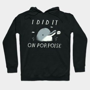 i did it on porpoise Hoodie